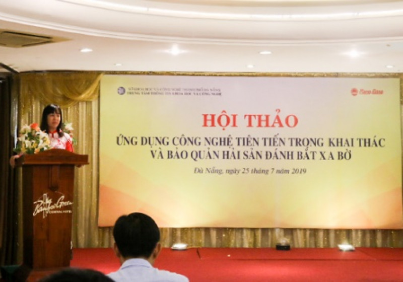 HỘI THẢO ỨNG DỤNG CÔNG NGHỆ TIẾN TIẾN TRONG KHAI THÁC VÀ BẢO QUẢN HẢI SẢN ĐÁNH BẮT XA BỜ TẠI ĐÀ NẴNG